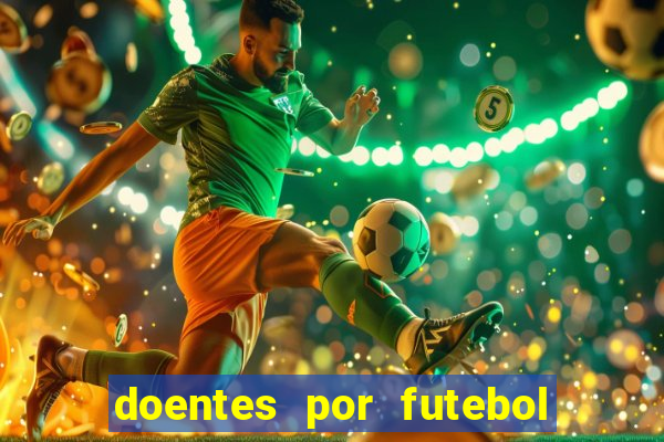 doentes por futebol guia de jogos